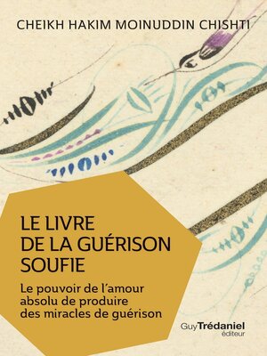 cover image of Le livre de la guérison soufie--Le pouvoir de l'amour absolu de produire des miracles de guérison